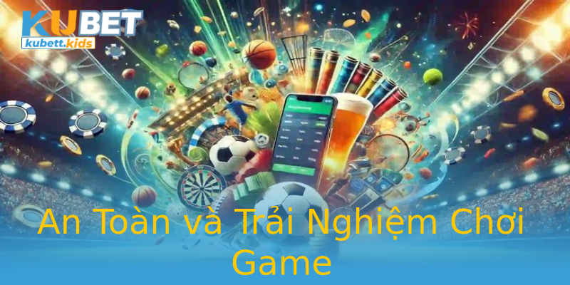 An Toàn và Trải Nghiệm Chơi Game An Toàn và Trải Nghiệm Chơi Game