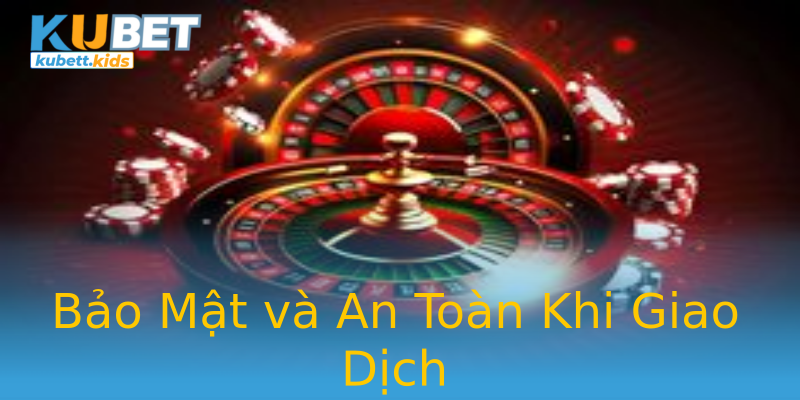 Bảo Mật và An Toàn Khi Giao Dịch Bảo Mật và An Toàn Khi Giao Dịch