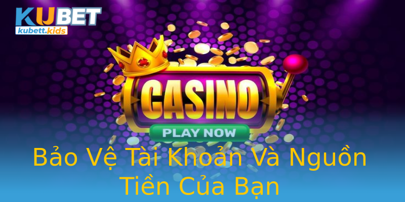 Bảo Vệ Tài Khoản Và Nguồn Tiền Của Bạn Bảo Vệ Tài Khoản Và Nguồn Tiền Của Bạn