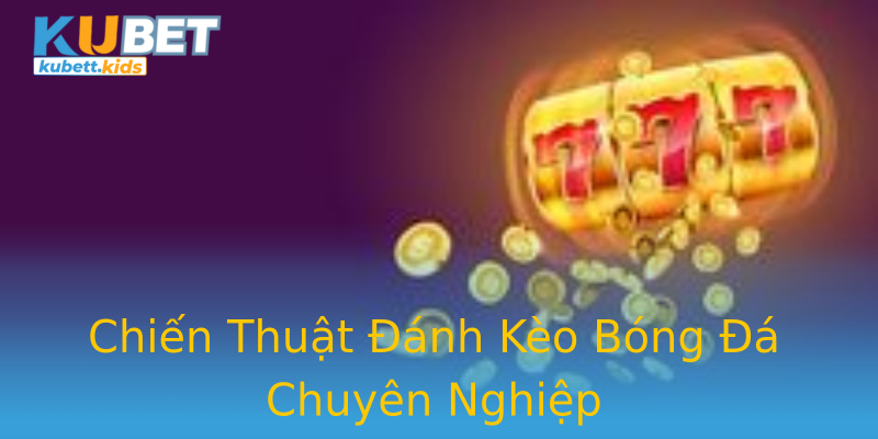 Chiến Thuật Đánh Kèo Bóng Đá Chuyên Nghiệp Chiến Thuật Đánh Kèo Bóng Đá Chuyên Nghiệp