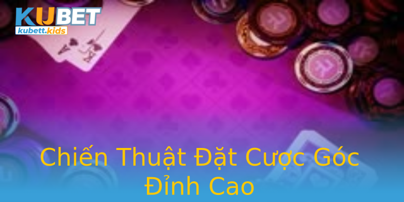 Chiến Thuật Đặt Cược Góc Đỉnh Cao Chiến Thuật Đặt Cược Góc Đỉnh Cao