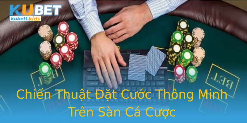 Chiến Thuật Đặt Cước Thông Minh Trên Sàn Cá Cược Chiến Thuật Đặt Cước Thông Minh Trên Sàn Cá Cược