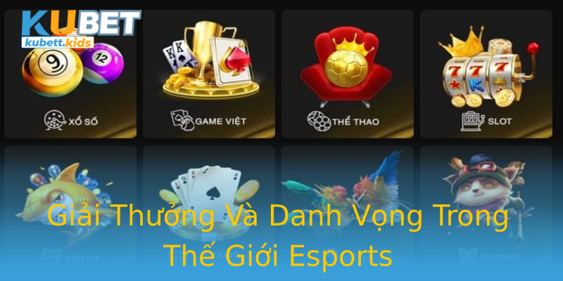 Giải Thưởng Và Danh Vọng Trong Thế Giới Esports Giải Thưởng Và Danh Vọng Trong Thế Giới Esports