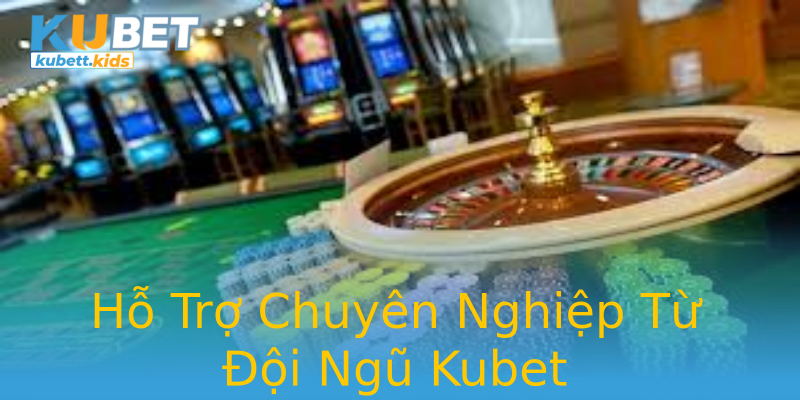 Hỗ Trợ Chuyên Nghiệp Từ Đội Ngũ Kubet Hỗ Trợ Chuyên Nghiệp Từ Đội Ngũ Kubet
