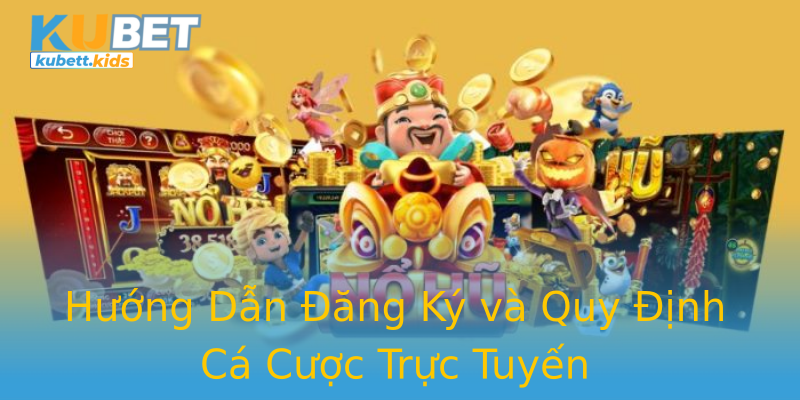 Hướng Dẫn Đăng Ký và Quy Định Cá Cược Trực Tuyến Hướng Dẫn Đăng Ký và Quy Định Cá Cược Trực Tuyến