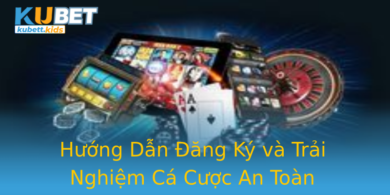 Hướng Dẫn Đăng Ký và Trải Nghiệm Cá Cược An Toàn Hướng Dẫn Đăng Ký và Trải Nghiệm Cá Cược An Toàn