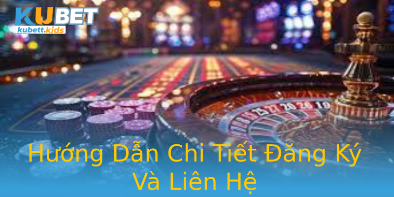 Hướng Dẫn Chi Tiết Đăng Ký Và Liên Hệ Hướng Dẫn Chi Tiết Đăng Ký Và Liên Hệ