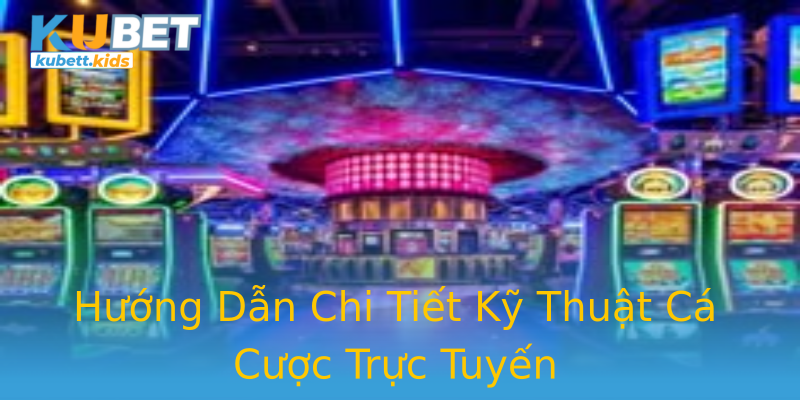 Hướng Dẫn Chi Tiết Kỹ Thuật Cá Cược Trực Tuyến Hướng Dẫn Chi Tiết Kỹ Thuật Cá Cược Trực Tuyến