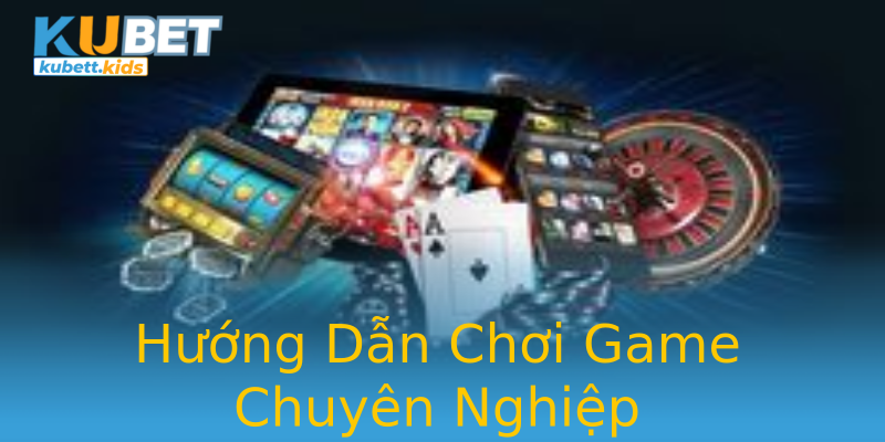 Hướng Dẫn Chơi Game Chuyên Nghiệp Hướng Dẫn Chơi Game Chuyên Nghiệp