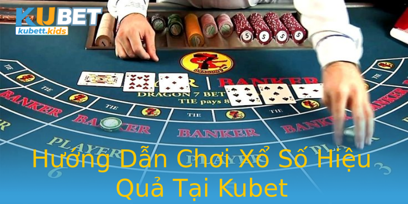 Hướng Dẫn Chơi Xổ Số Hiệu Quả Tại Kubet Hướng Dẫn Chơi Xổ Số Hiệu Quả Tại Kubet