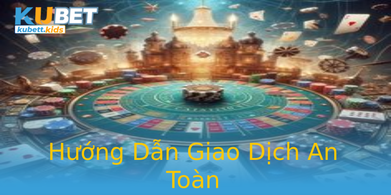 Hướng Dẫn Giao Dịch An Toàn Hướng Dẫn Giao Dịch An Toàn