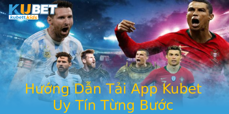 Hướng Dẫn Tải App Kubet Uy Tín Từng Bước Hướng Dẫn Tải App Kubet Uy Tín Từng Bước