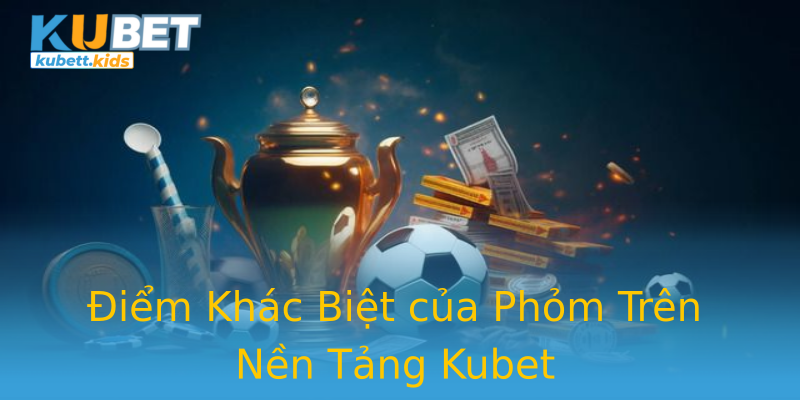 Điểm Khác Biệt của Phỏm Trên Nền Tảng Kubet Điểm Khác Biệt của Phỏm Trên Nền Tảng Kubet