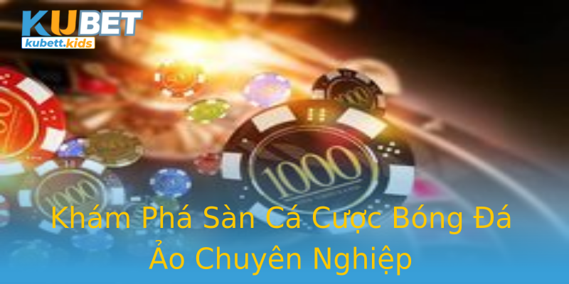 Khám Phá Sàn Cá Cược Bóng Đá Ảo Chuyên Nghiệp Khám Phá Sàn Cá Cược Bóng Đá Ảo Chuyên Nghiệp