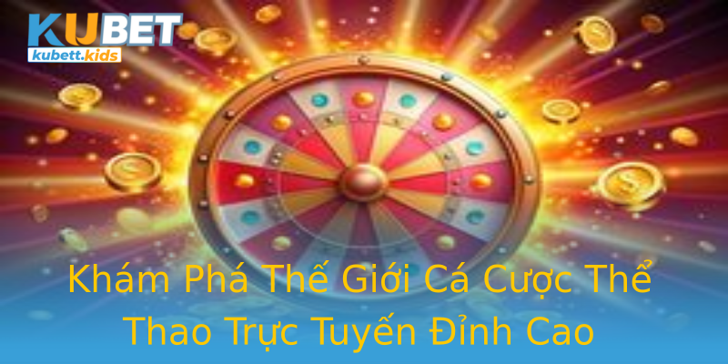 Khám Phá Thế Giới Cá Cược Thể Thao Trực Tuyến Đỉnh Cao Khám Phá Thế Giới Cá Cược Thể Thao Trực Tuyến Đỉnh Cao