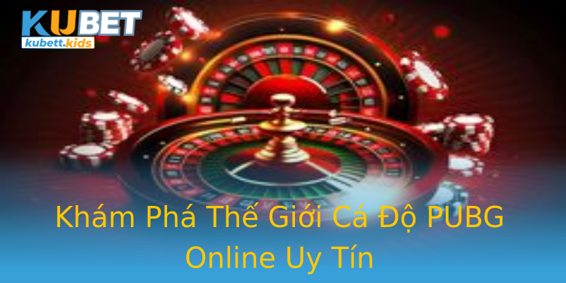 Khám Phá Thế Giới Cá Độ PUBG Online Uy Tín Khám Phá Thế Giới Cá Độ PUBG Online Uy Tín