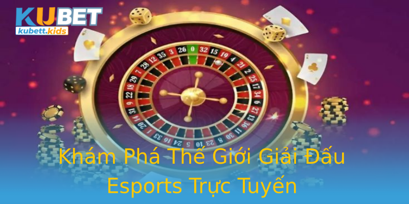 Khám Phá Thế Giới Giải Đấu Esports Trực Tuyến Khám Phá Thế Giới Giải Đấu Esports Trực Tuyến
