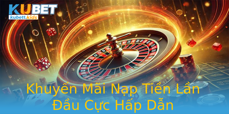 Khuyến Mãi Nạp Tiền Lần Đầu Cực Hấp Dẫn Khuyến Mãi Nạp Tiền Lần Đầu Cực Hấp Dẫn