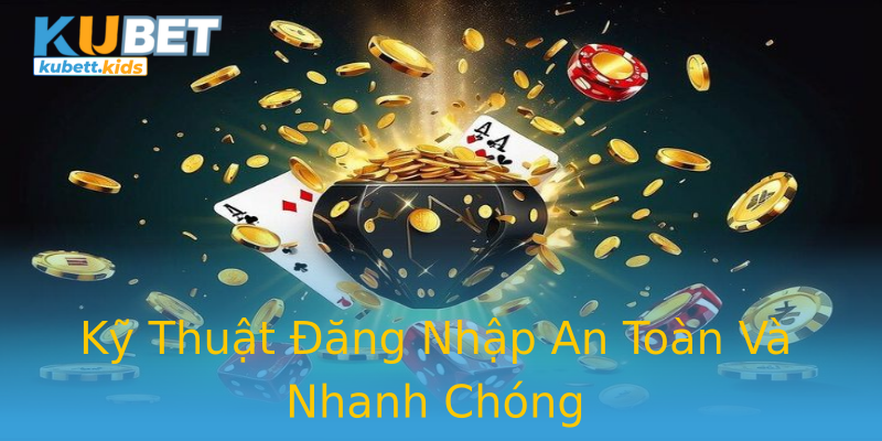 Kỹ Thuật Đăng Nhập An Toàn Và Nhanh Chóng Kỹ Thuật Đăng Nhập An Toàn Và Nhanh Chóng