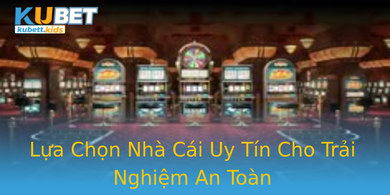 Lựa Chọn Nhà Cái Uy Tín Cho Trải Nghiệm An Toàn Lựa Chọn Nhà Cái Uy Tín Cho Trải Nghiệm An Toàn