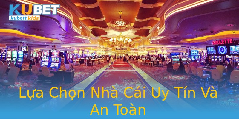 Lựa Chọn Nhà Cái Uy Tín Và An Toàn Lựa Chọn Nhà Cái Uy Tín Và An Toàn