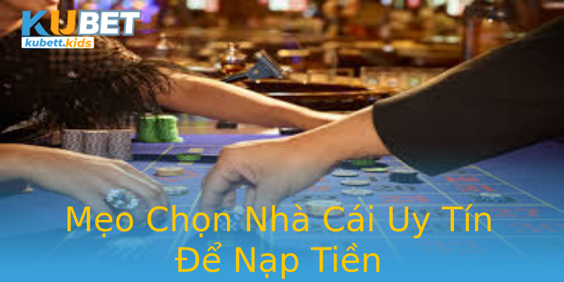 Mẹo Chọn Nhà Cái Uy Tín Để Nạp Tiền Mẹo Chọn Nhà Cái Uy Tín Để Nạp Tiền