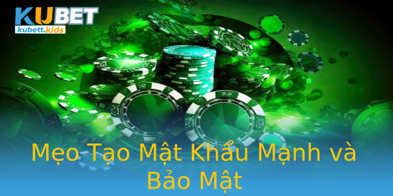 Mẹo Tạo Mật Khẩu Mạnh và Bảo Mật Mẹo Tạo Mật Khẩu Mạnh và Bảo Mật