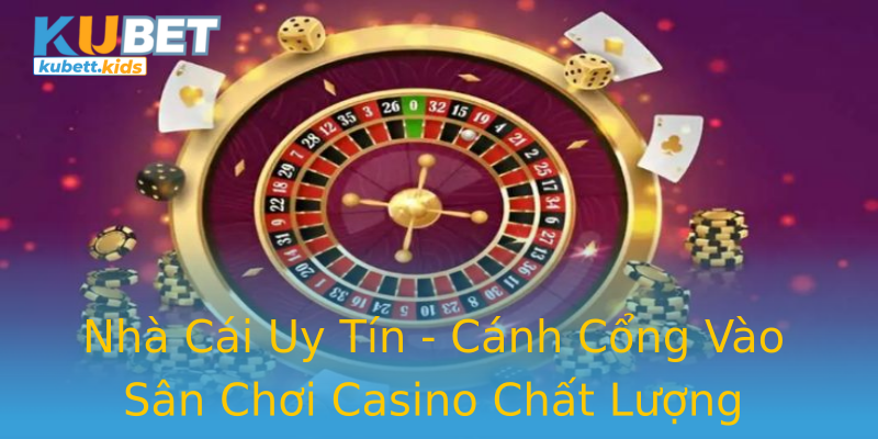 Nhà Cái Uy Tín - Cánh Cổng Vào Sân Chơi Casino Chất Lượng Nhà Cái Uy Tín - Cánh Cổng Vào Sân Chơi Casino Chất Lượng