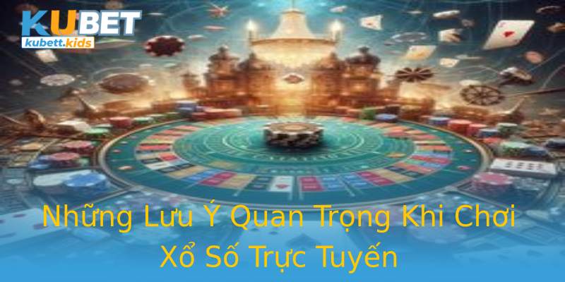 Những Lưu Ý Quan Trọng Khi Chơi Xổ Số Trực Tuyến Những Lưu Ý Quan Trọng Khi Chơi Xổ Số Trực Tuyến