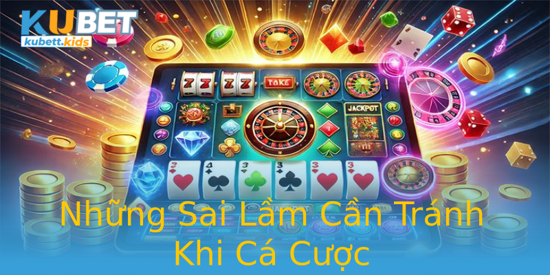 Những Sai Lầm Cần Tránh Khi Cá Cược Những Sai Lầm Cần Tránh Khi Cá Cược