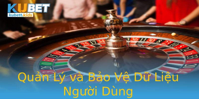 Quản Lý và Bảo Vệ Dữ Liệu Người Dùng Quản Lý và Bảo Vệ Dữ Liệu Người Dùng