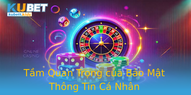 Tầm Quan Trọng của Bảo Mật Thông Tin Cá Nhân Tầm Quan Trọng của Bảo Mật Thông Tin Cá Nhân