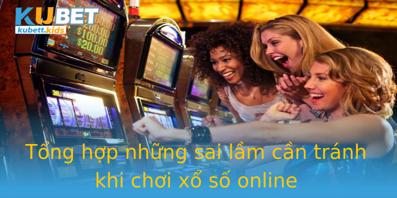 Tổng hợp những sai lầm cần tránh khi chơi xổ số online Tổng hợp những sai lầm cần tránh khi chơi xổ số online