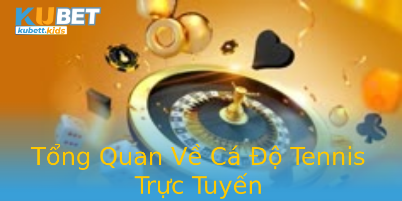 Tổng Quan Về Cá Độ Tennis Trực Tuyến Tổng Quan Về Cá Độ Tennis Trực Tuyến
