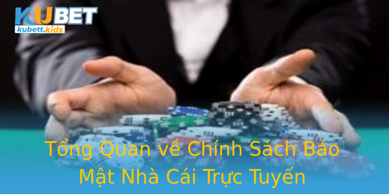 Tổng Quan về Chính Sách Bảo Mật Nhà Cái Trực Tuyến Tổng Quan về Chính Sách Bảo Mật Nhà Cái Trực Tuyến