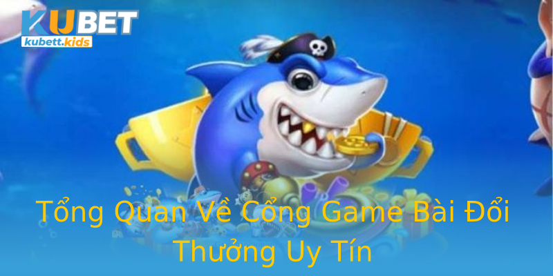 Tổng Quan Về Cổng Game Bài Đổi Thưởng Uy Tín Tổng Quan Về Cổng Game Bài Đổi Thưởng Uy Tín