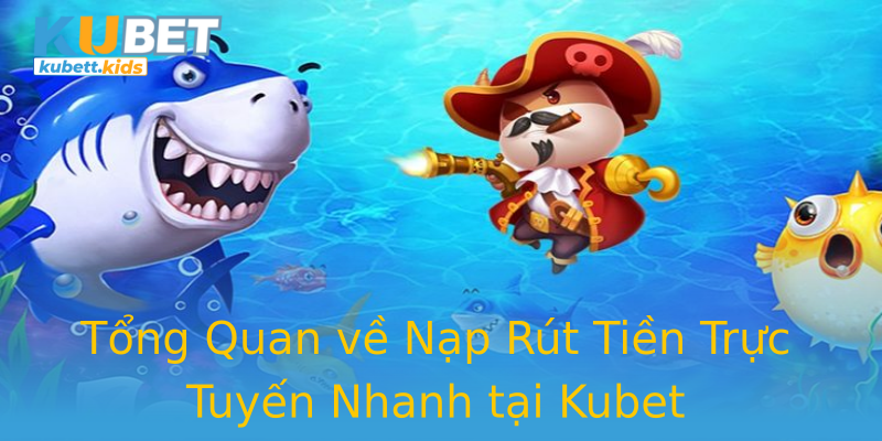 Tổng Quan về Nạp Rút Tiền Trực Tuyến Nhanh tại Kubet Tổng Quan về Nạp Rút Tiền Trực Tuyến Nhanh tại Kubet